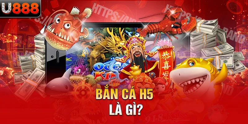 Bắn cá h5 là gì?