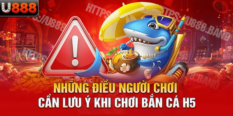 Những điều người chơi cần lưu ý khi chơi bắn cá h5