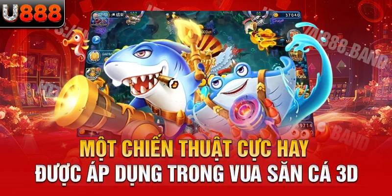 một chiến thuật cực hay được áp dụng trong vua săn cá 3d 