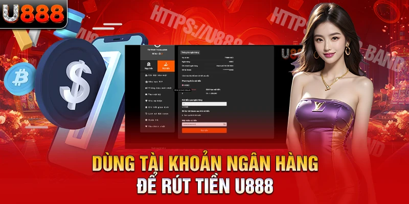 Dùng tài khoản ngân hàng để rút tiền U888