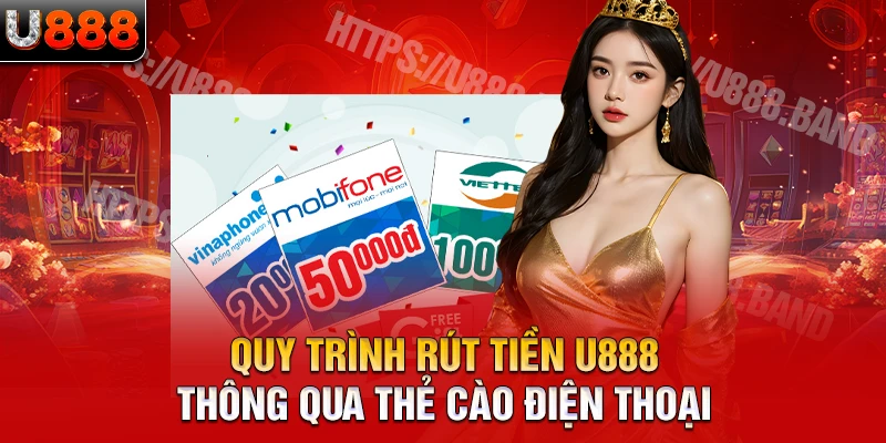 Quy trình rút tiền U888 thông qua thẻ cào điện thoại