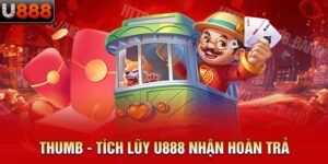 tích lũy U888 nhận hoàn trả