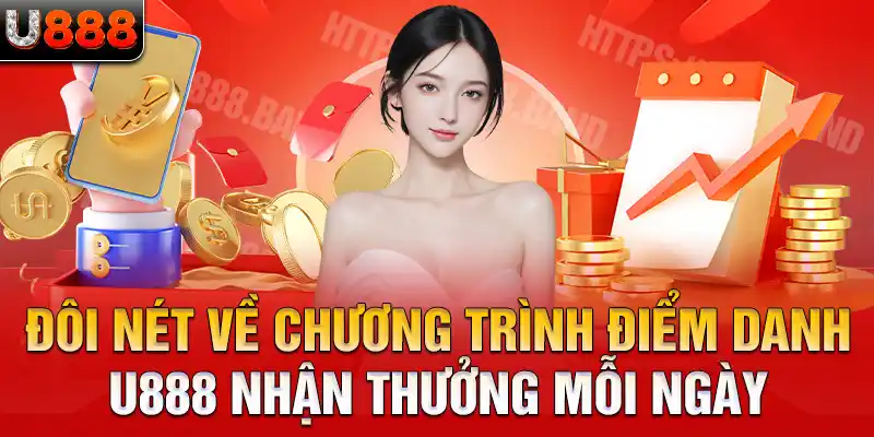 Đôi nét về chương trình điểm danh U888 nhận thưởng mỗi ngày